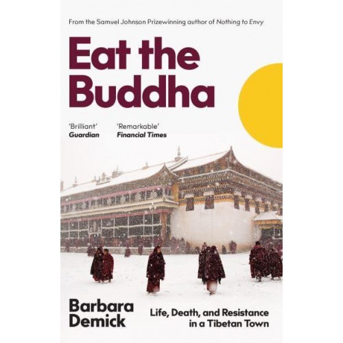 Eat the Buddha The Story of Modern Tibet Through the People of One Town