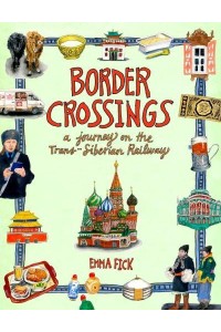 Border Crossings A Journey on the Trans-Siberian Railway