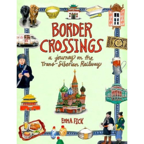 Border Crossings A Journey on the Trans-Siberian Railway