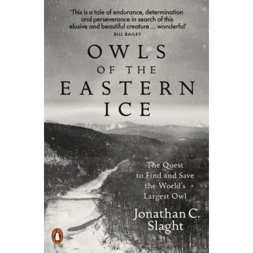 Owls of the Eastern Ice The Quest to Find and Save the World's Largest Owl