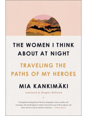 The Women I Think About at Night Traveling the Paths of My Heroes