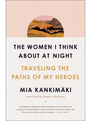 The Women I Think About at Night Traveling the Paths of My Heroes