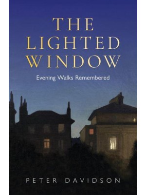 The Lighted Window Evening Walks Remembered