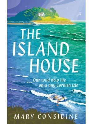 The Island House Our Wild New Life on a Tiny Cornish Isle