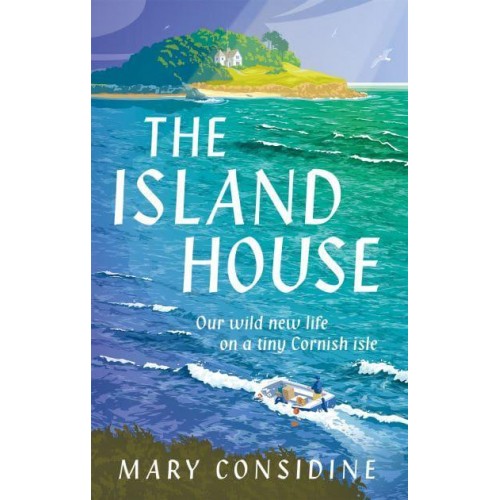 The Island House Our Wild New Life on a Tiny Cornish Isle