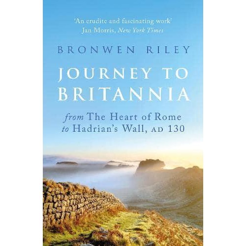 Journey to Britannia From the Heart of Rome to Hadrian's Wall, AD 130