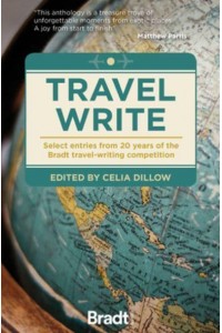 Travel Write Select Entries from 20 Years of the Bradt Travel-Writing Competition