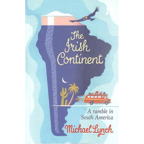 The Irish Continent A Ramble in South America