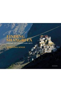 Finding Shangri-La Visions of Ladakh and Spiti - Roli Books