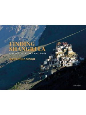 Finding Shangri-La Visions of Ladakh and Spiti - Roli Books