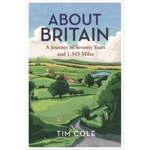 About Britain A Journey of Seventy Years and 1,345 Miles