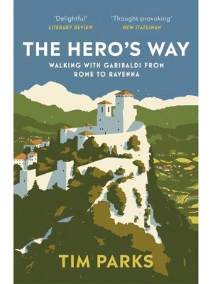 The Hero's Way Walking With Garibaldi from Rome to Ravenna