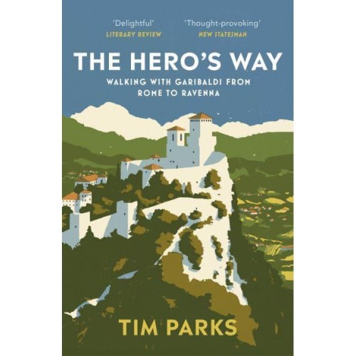 The Hero's Way Walking With Garibaldi from Rome to Ravenna