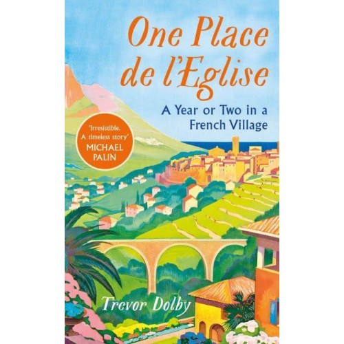 One, Place De l'Eglise A Year or Two in a French Village