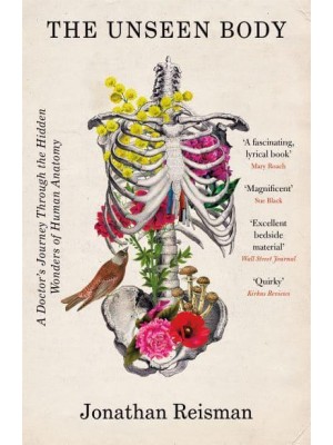 The Unseen Body A Doctor's Journey Through the Hidden Wonders of the Human Anatomy