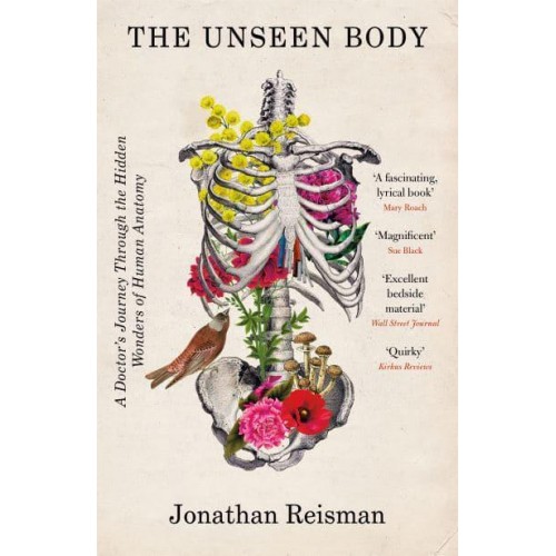 The Unseen Body A Doctor's Journey Through the Hidden Wonders of the Human Anatomy