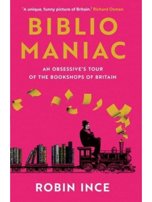 Bibliomaniac An Obsessive's Tour of the Bookshops of Britain