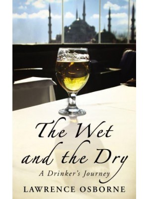 The Wet and the Dry A Drinker's Journey