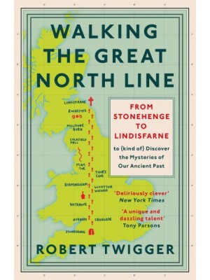 Walking the Great North Line From Stonehenge to Lindisfarne to Discover the Mysteries of Our Ancient Past
