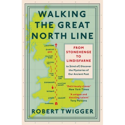 Walking the Great North Line From Stonehenge to Lindisfarne to Discover the Mysteries of Our Ancient Past