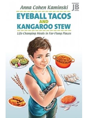 Eyeball Tacos and Kangaroo Stew Life-Changing Meals in Far-Flung Places