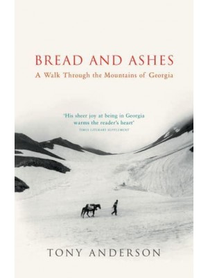 Bread and Ashes A Walk Through the Mountains of Georgia