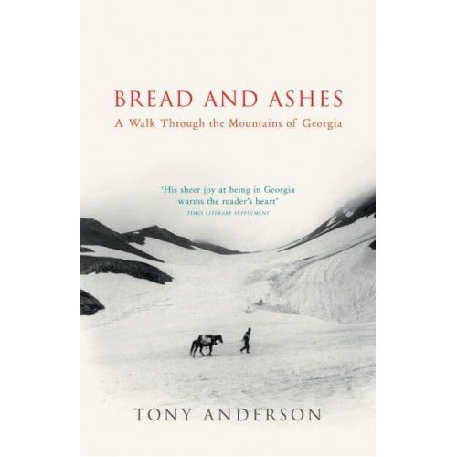 Bread and Ashes A Walk Through the Mountains of Georgia