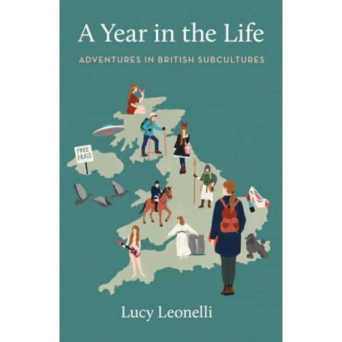 A Year in the Life Adventures in British Subcultures
