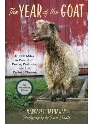 The Year of the Goat 40,000 Miles in Pursuit of Peace, Pastures, and the Perfect Cheese