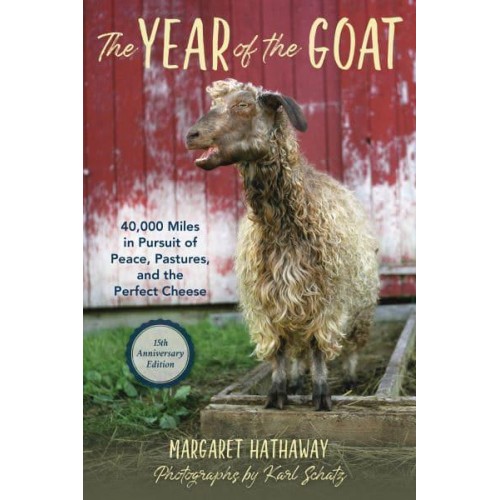 The Year of the Goat 40,000 Miles in Pursuit of Peace, Pastures, and the Perfect Cheese