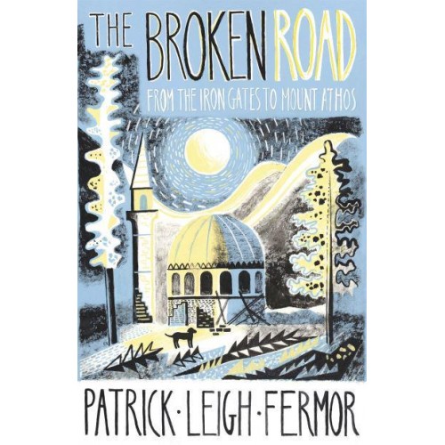 The Broken Road From the Iron Gates to Mount Athos