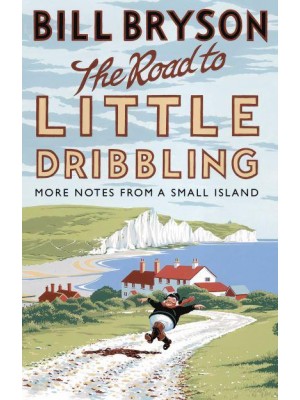 The Road to Little Dribbling More Notes from a Small Island - Bryson