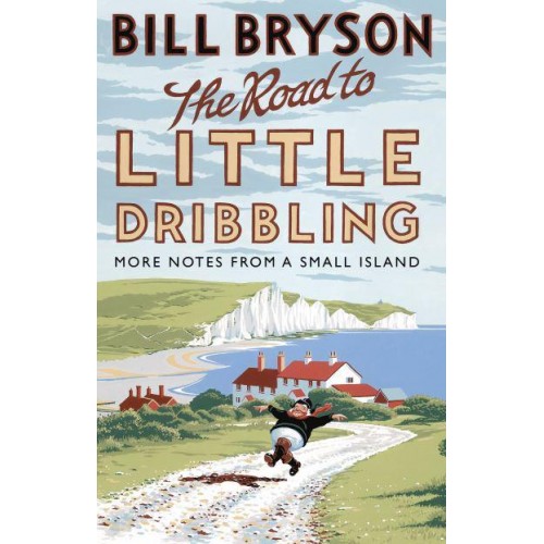 The Road to Little Dribbling More Notes from a Small Island - Bryson