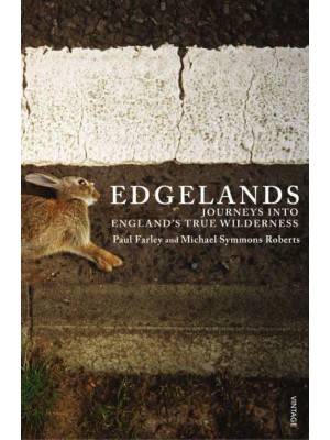 Edgelands Journeys Into England's True Wilderness