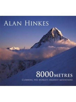 8000 Metres Climbing the World's Highest Mountains