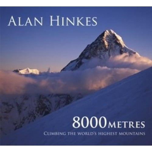 8000 Metres Climbing the World's Highest Mountains
