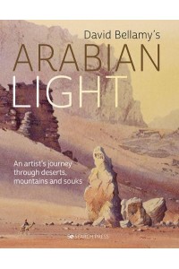 David Bellamy's Arabian Light An Artist's Journey Through Deserts, Mountains and Souks