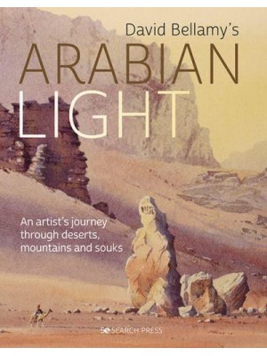 David Bellamy's Arabian Light An Artist's Journey Through Deserts, Mountains and Souks