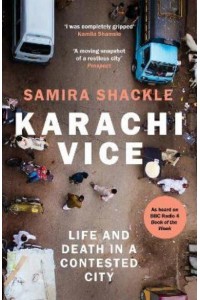 Karachi Vice Life and Death in a Contested City