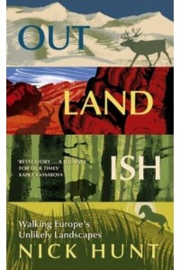 Outlandish Walking Europe's Unlikely Landscapes