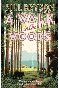 A Walk in the Woods The World's Funniest Travel Writer Takes a Hike - Bryson