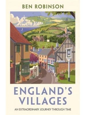 England's Villages An Extraordinary Journey Through Time