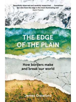 The Edge of the Plain How Borders Make and Break Our World