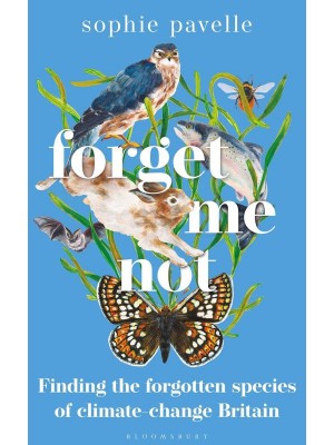 Forget Me Not Finding the Forgotten Species of Climate-Change Britain