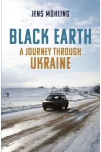 Black Earth A Journey Through Ukraine - Armchair Traveller