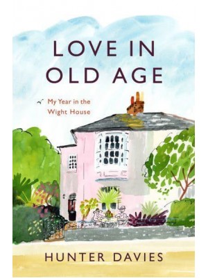 Love in Old Age My Year in the Wight House