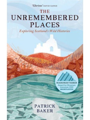 The Unremembered Places Exploring Scotland's Wild Histories