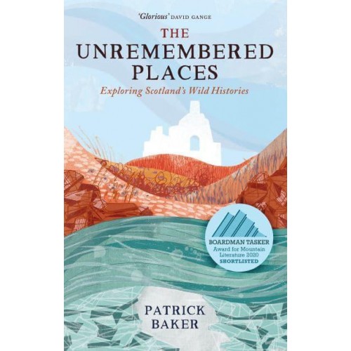The Unremembered Places Exploring Scotland's Wild Histories