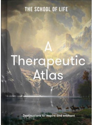 A Therapeutic Atlas Destinations to Inspire and Enchant
