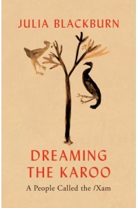 Dreaming the Karoo A People Called the /Xam